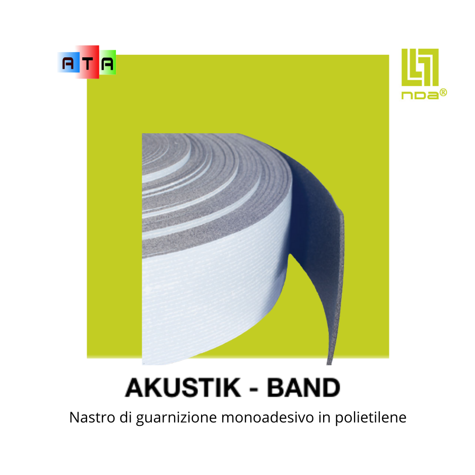 nda AKUSTIK - BAND LA GUARNIZIONE ISOLANTE IN POLIETILENE RETICOLATO ESPANSO A CELLE COMPLETAMENTE CHIUSE
